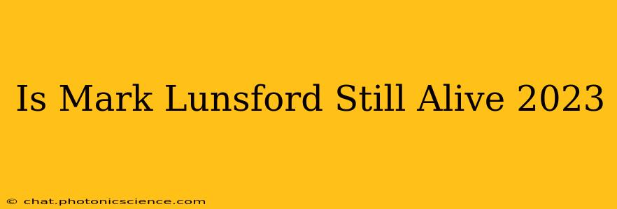 Is Mark Lunsford Still Alive 2023