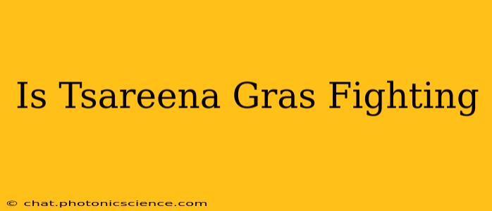 Is Tsareena Gras Fighting