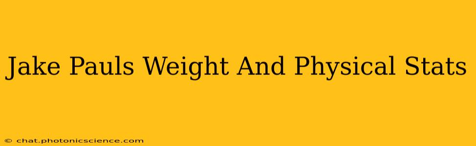 Jake Pauls Weight And Physical Stats
