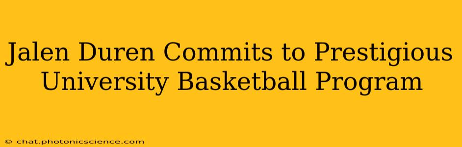Jalen Duren Commits to Prestigious University Basketball Program