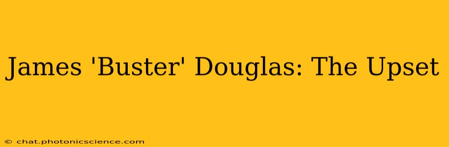 James 'Buster' Douglas: The Upset