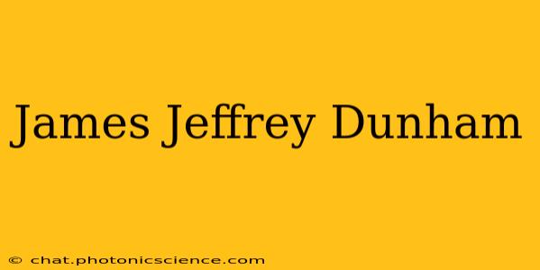 James Jeffrey Dunham