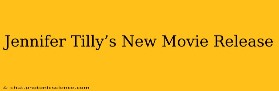 Jennifer Tilly’s New Movie Release