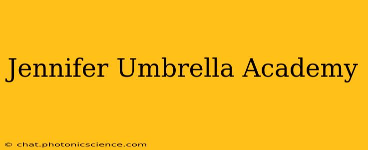 Jennifer Umbrella Academy