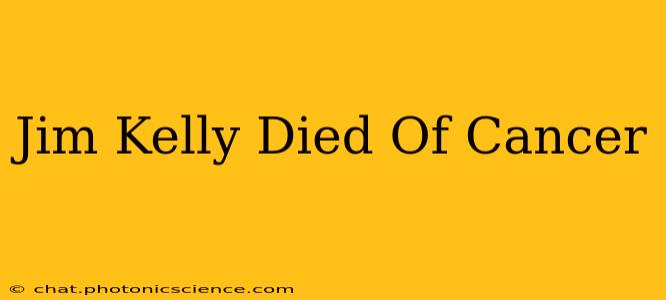 Jim Kelly Died Of Cancer