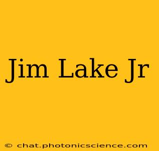 Jim Lake Jr