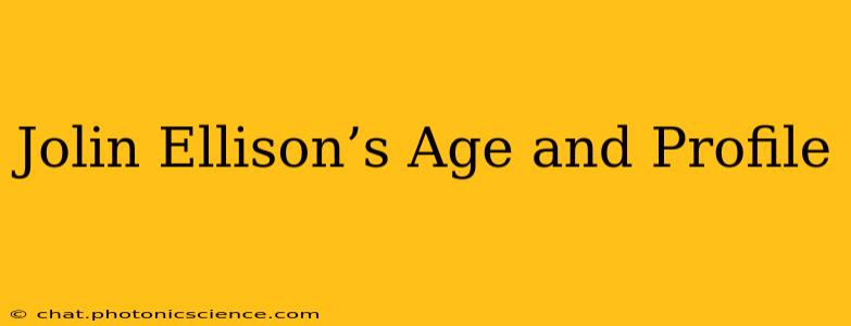 Jolin Ellison’s Age and Profile