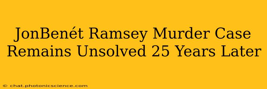 JonBenét Ramsey Murder Case Remains Unsolved 25 Years Later