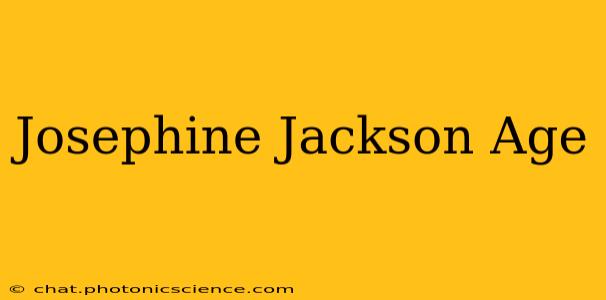 Josephine Jackson Age