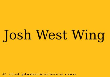 Josh West Wing