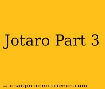 Jotaro Part 3