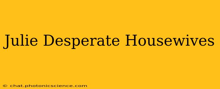 Julie Desperate Housewives