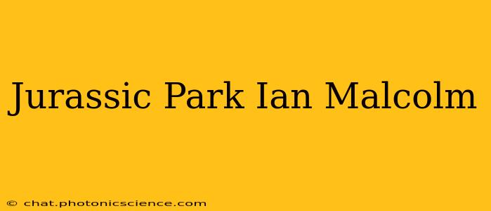 Jurassic Park Ian Malcolm