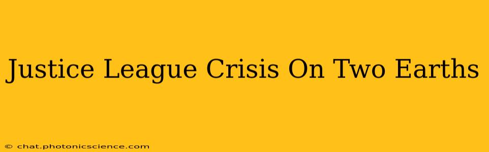 Justice League Crisis On Two Earths