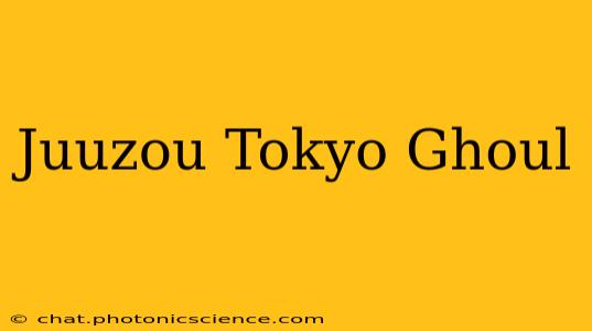 Juuzou Tokyo Ghoul