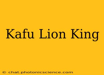 Kafu Lion King