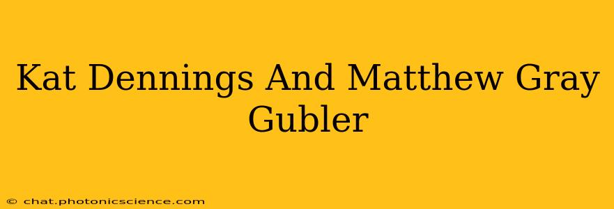 Kat Dennings And Matthew Gray Gubler