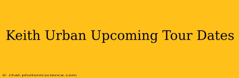 Keith Urban Upcoming Tour Dates
