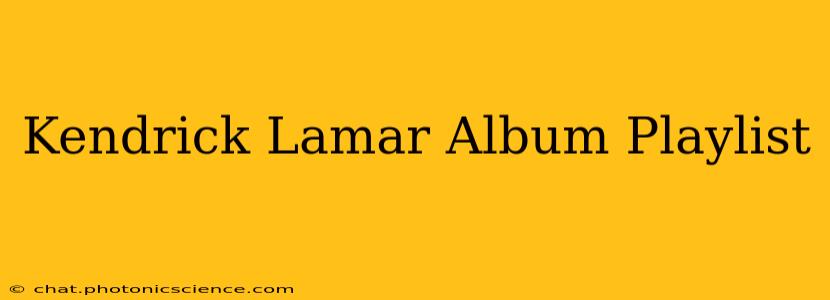 Kendrick Lamar Album Playlist