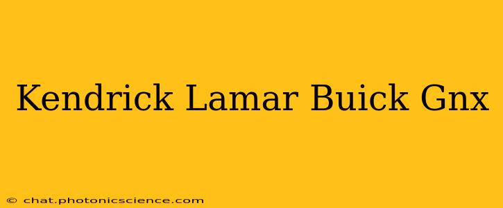 Kendrick Lamar Buick Gnx