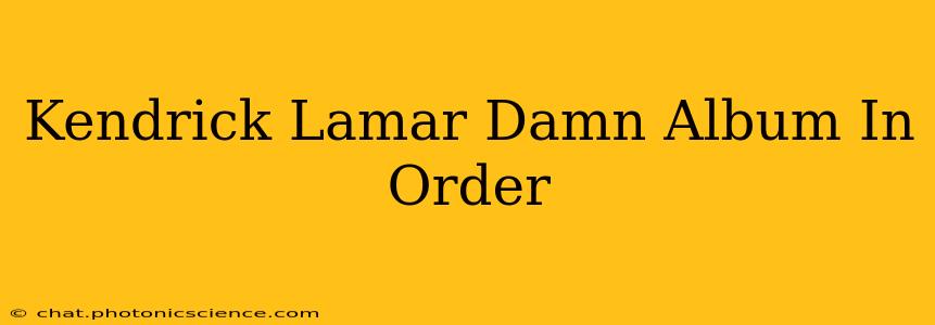 Kendrick Lamar Damn Album In Order