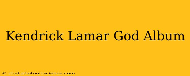 Kendrick Lamar God Album