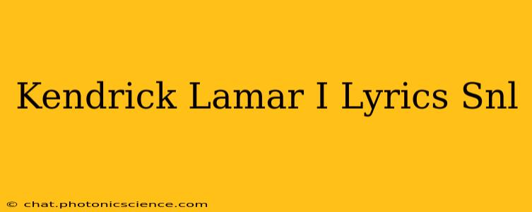 Kendrick Lamar I Lyrics Snl