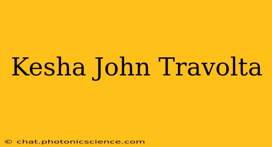 Kesha John Travolta