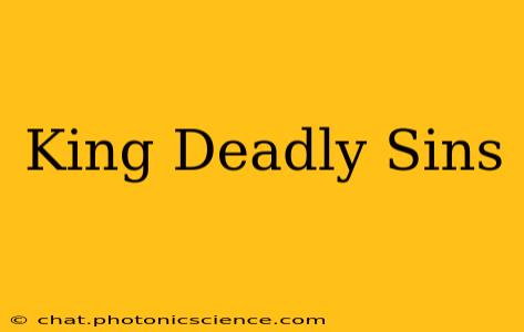 King Deadly Sins