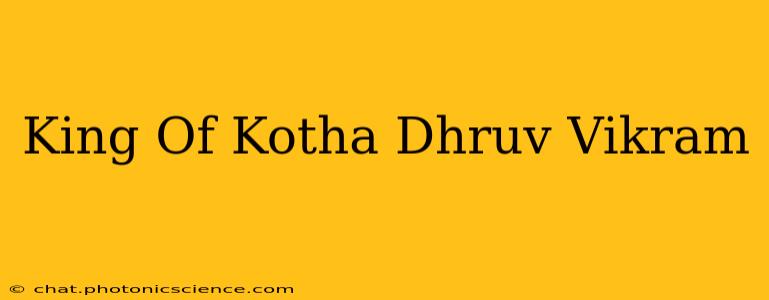 King Of Kotha Dhruv Vikram