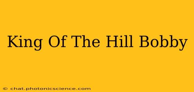 King Of The Hill Bobby