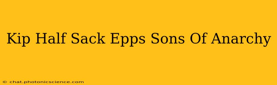 Kip Half Sack Epps Sons Of Anarchy