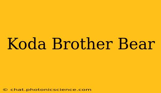Koda Brother Bear