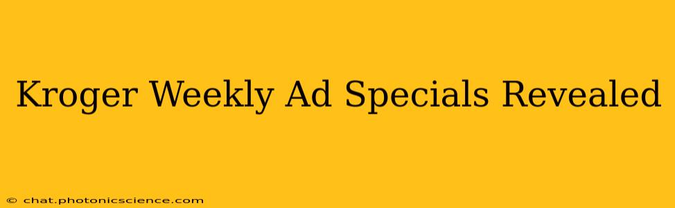 Kroger Weekly Ad Specials Revealed