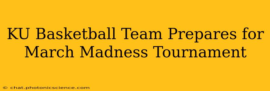 KU Basketball Team Prepares for March Madness Tournament