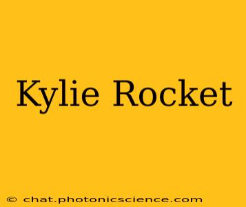 Kylie Rocket