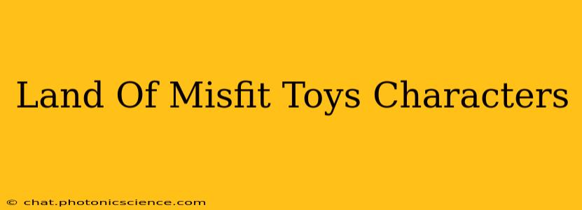 Land Of Misfit Toys Characters