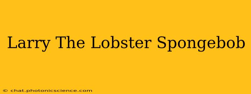 Larry The Lobster Spongebob