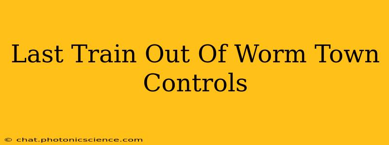 Last Train Out Of Worm Town Controls