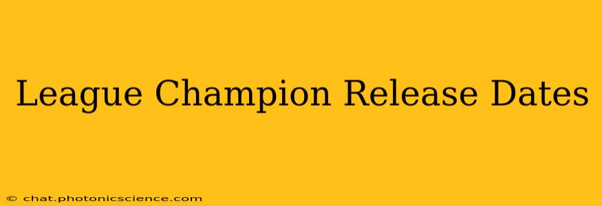 League Champion Release Dates