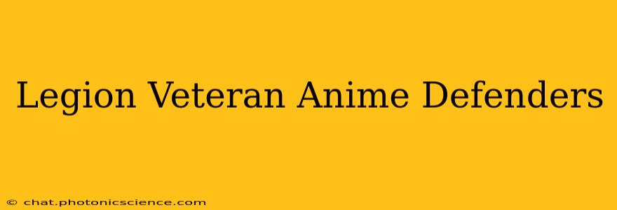 Legion Veteran Anime Defenders
