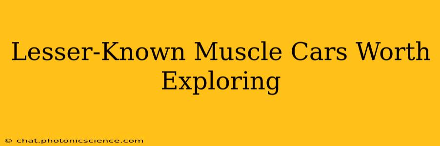 Lesser-Known Muscle Cars Worth Exploring