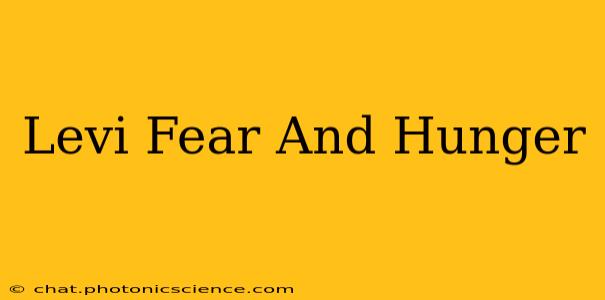 Levi Fear And Hunger