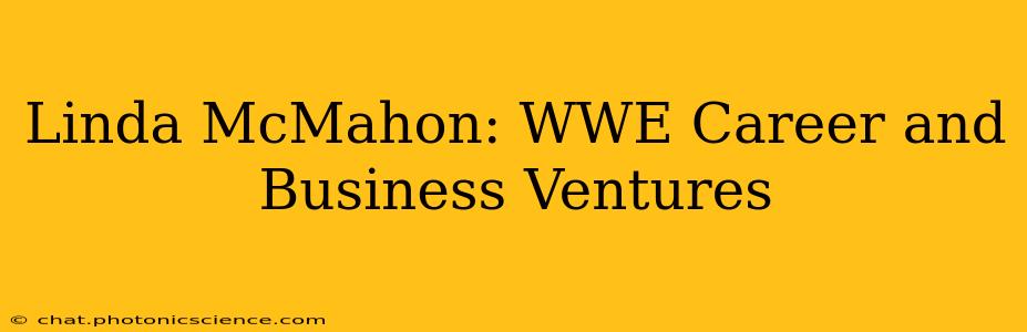 Linda McMahon: WWE Career and Business Ventures