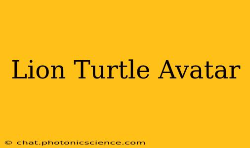 Lion Turtle Avatar