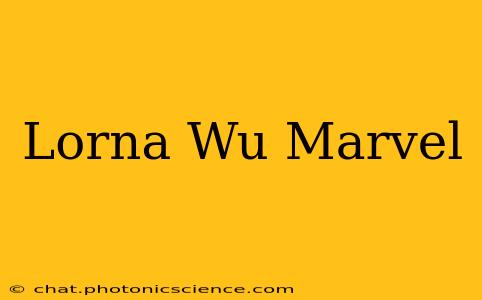Lorna Wu Marvel