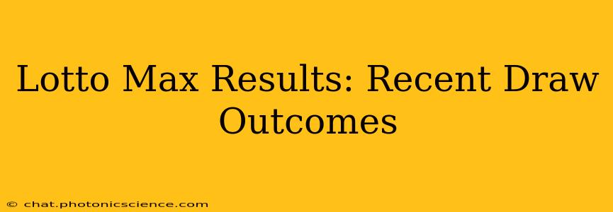 Lotto Max Results: Recent Draw Outcomes