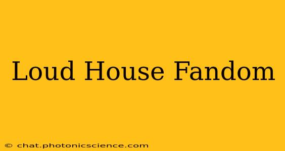 Loud House Fandom