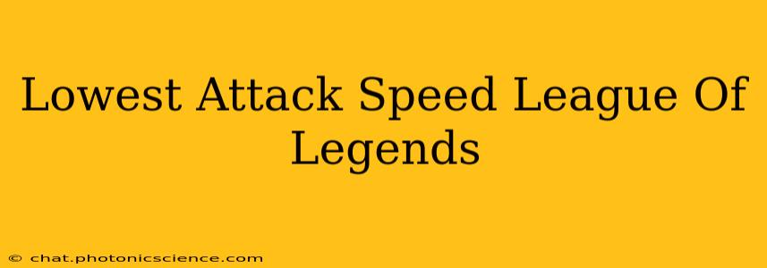 Lowest Attack Speed League Of Legends
