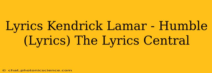 Lyrics Kendrick Lamar - Humble (Lyrics) The Lyrics Central